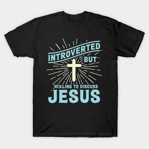 Introverted But Willing To Discuss Jesus - Funny Christian T-Shirt by totalcare